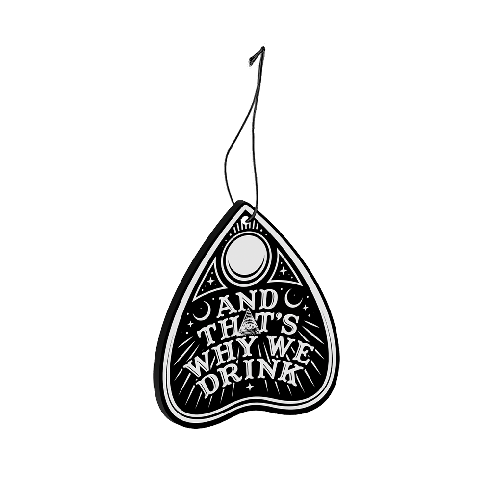 And That’s Why We Drink (Planchette Logo) Air Freshener
