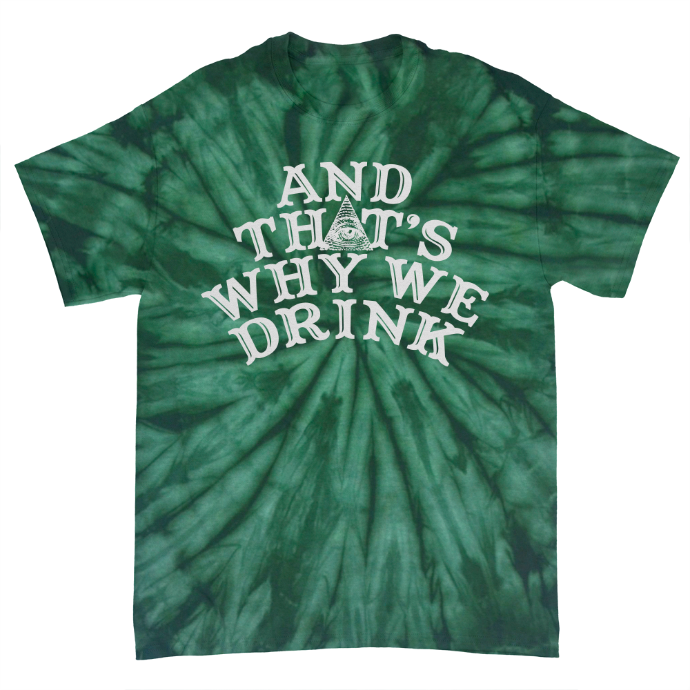 And That’s Why We Drink (Logo Wintergreen Dye) T-Shirt