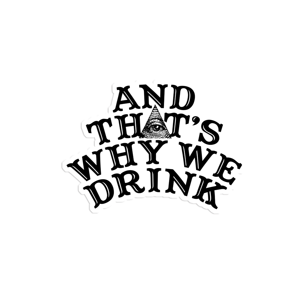 And That’s Why We Drink (Logo) Sticker