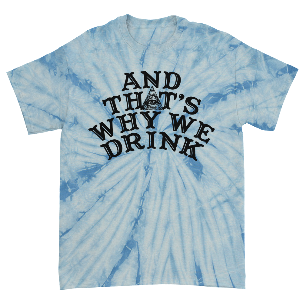 And That’s Why We Drink (Logo Frostie Dye) T-Shirt