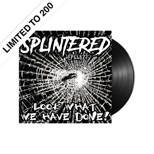 Splintered (Ep 44627 - Look What We Have Done) Black Vinyl