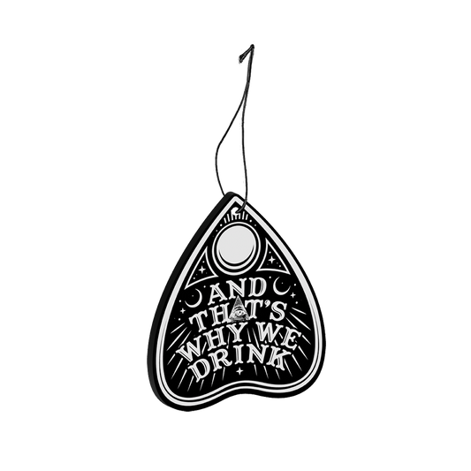 And That’s Why We Drink (Planchette Logo) Air Freshener
