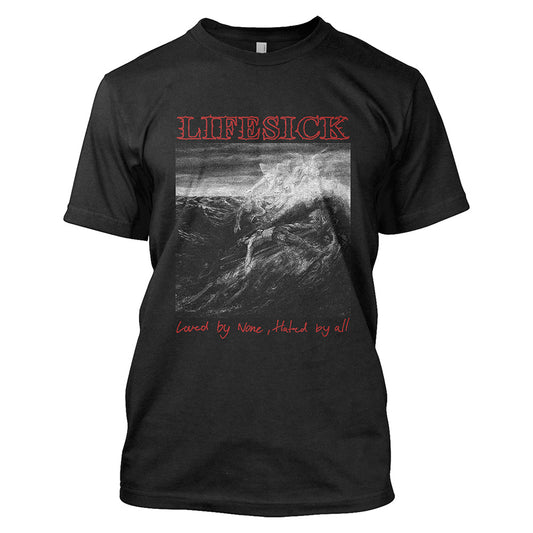 Lifesick (Loved by None, Hated by All) T-Shirt